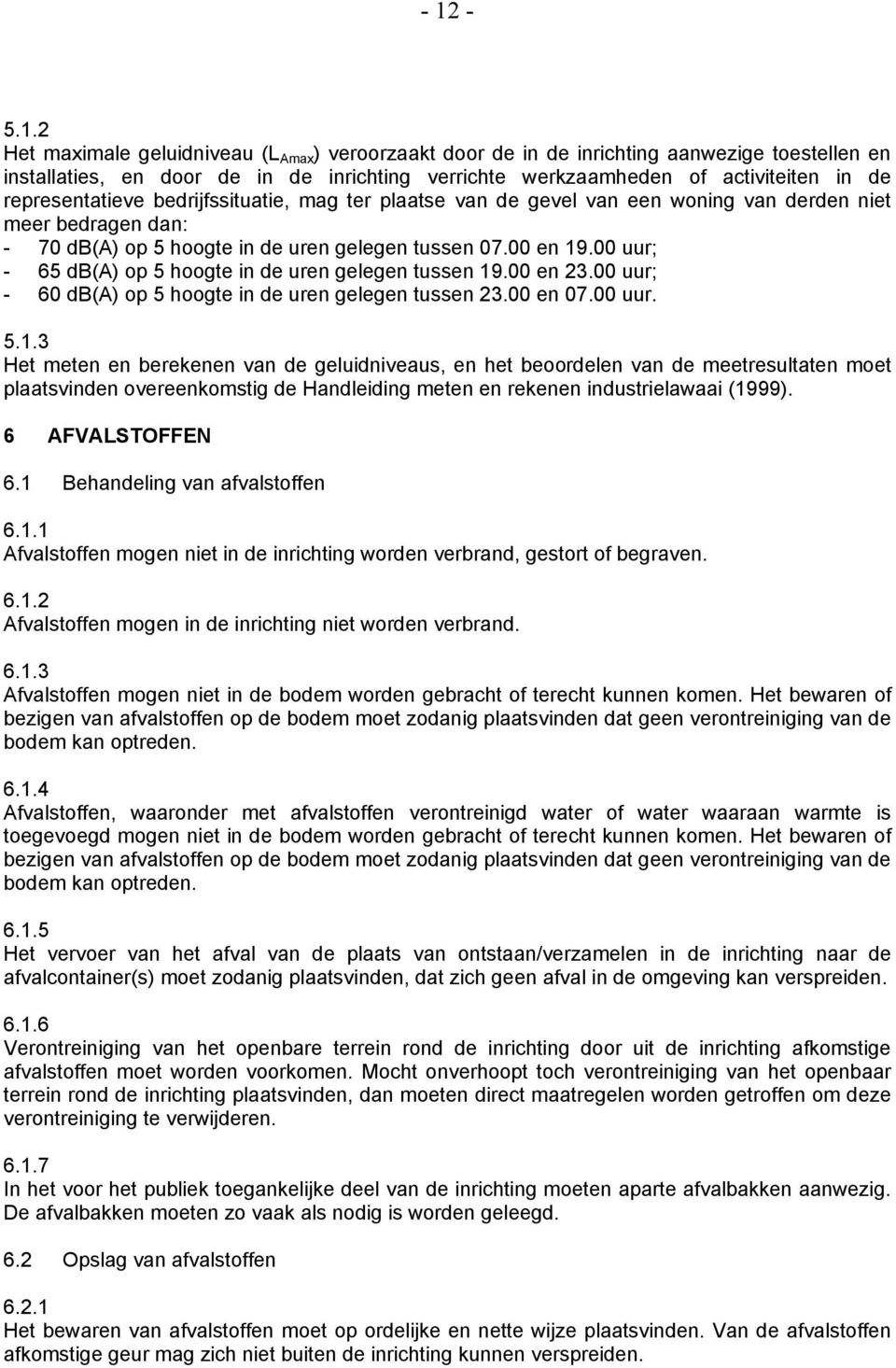 00 uur; - 65 db(a) op 5 hoogte in de uren gelegen tussen 19