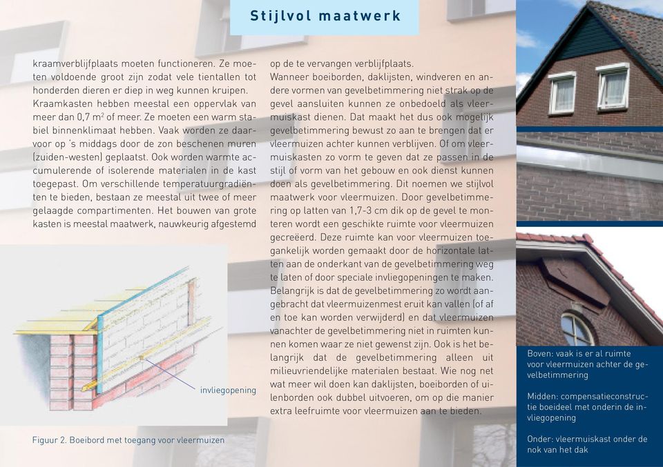 Vaak worden ze daarvoor op s middags door de zon beschenen muren (zuiden-westen) geplaatst. Ook worden warmte accumulerende of isolerende materialen in de kast toegepast.