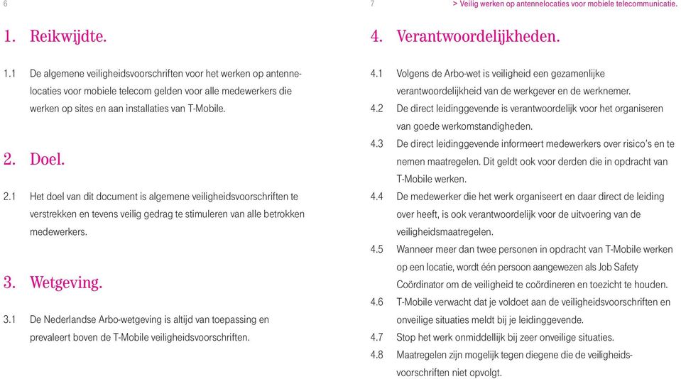 Wetgeving. 3.1 De Nederlandse Arbo-wetgeving is altijd van toepassing en prevaleert boven de T-Mobile veiligheidsvoorschriften. 4.