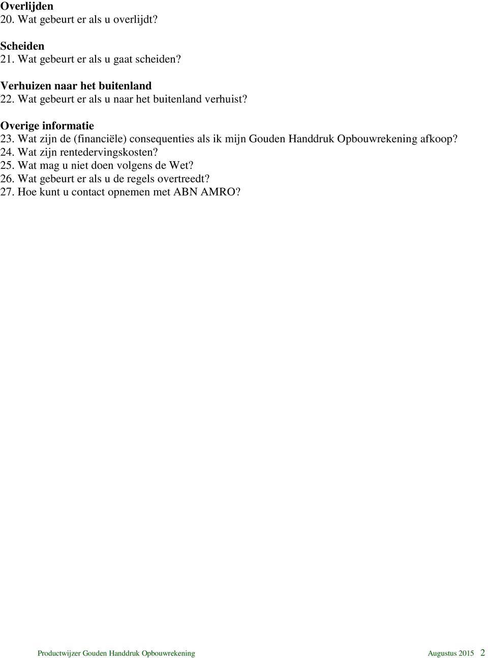 Wat zijn de (financiële) consequenties als ik mijn Gouden Handdruk Opbouwrekening afkoop? 24. Wat zijn rentedervingskosten? 25.