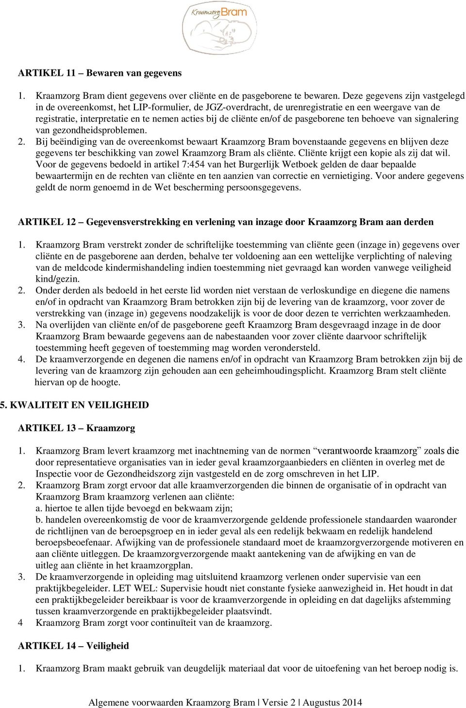 pasgeborene ten behoeve van signalering van gezondheidsproblemen. 2.