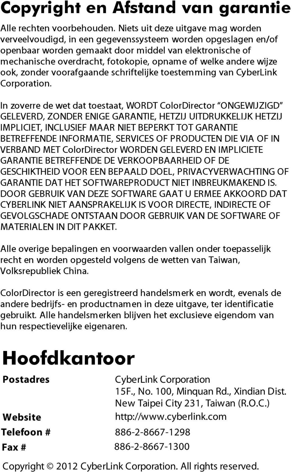 welke andere wijze ook, zonder voorafgaande schriftelijke toestemming van CyberLink Corporation.