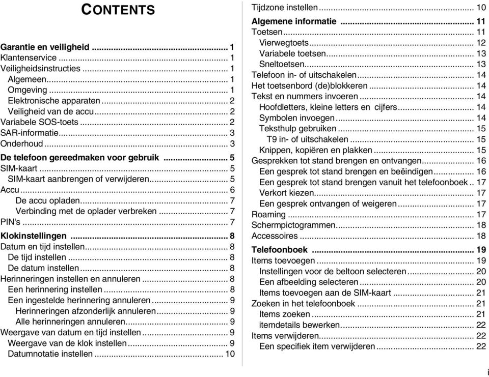 .. 7 PIN's... 7 Klokinstellingen... 8 Datum en tijd instellen... 8 De tijd instellen... 8 De datum instellen... 8 Herinneringen instellen en annuleren... 8 Een herinnering instellen.