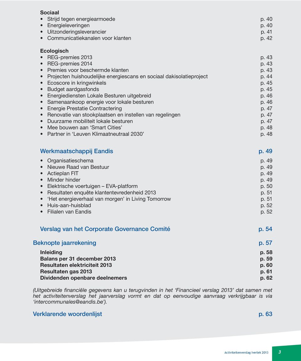 45 Energiediensten Lokale Besturen uitgebreid p. 46 Samenaankoop energie voor lokale besturen p. 46 Energie Prestatie Contractering p. 47 Renovatie van stookplaatsen en instellen van regelingen p.