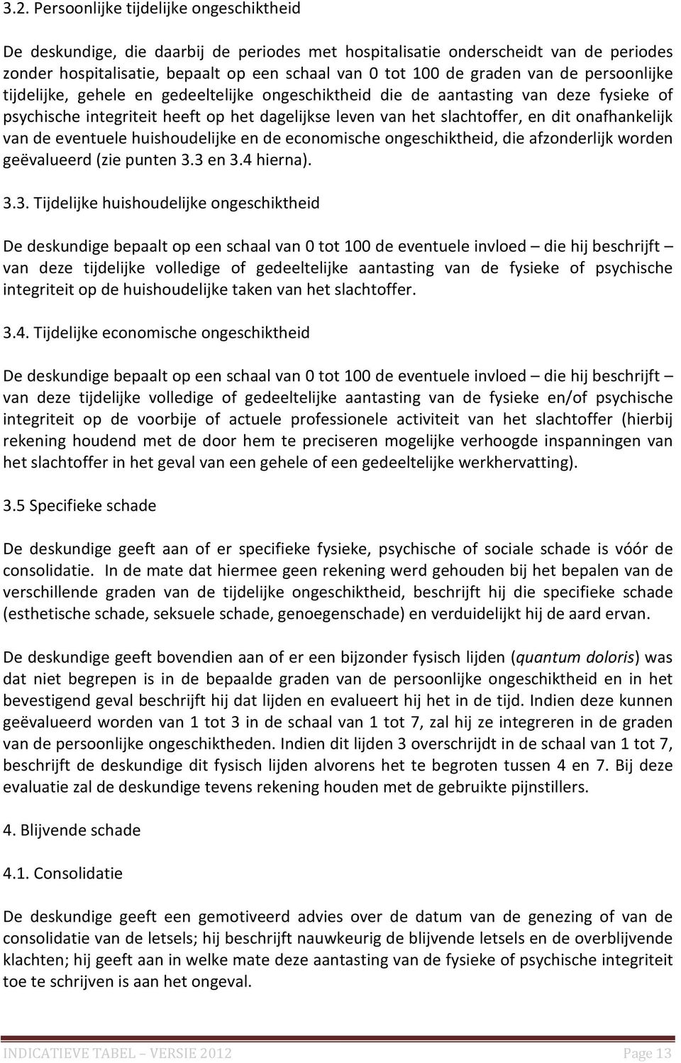 onafhankelijk van de eventuele huishoudelijke en de economische ongeschiktheid, die afzonderlijk worden geëvalueerd (zie punten 3.