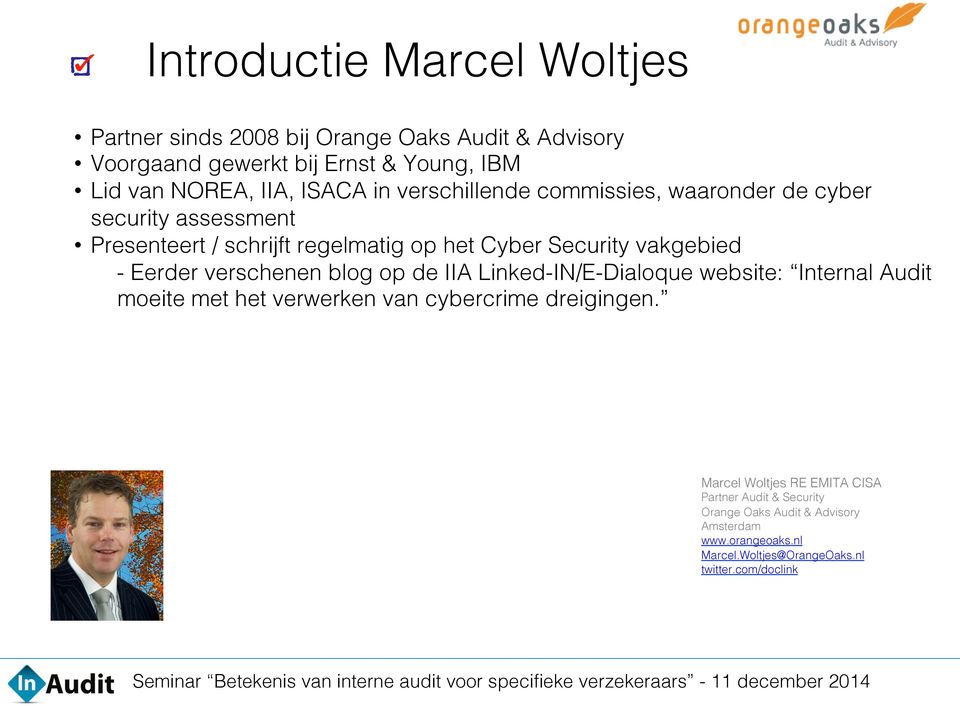 Presenteert / schrijft regelmatig op het Cyber Security vakgebied! - Eerder verschenen blog op de IIA Linked-IN/E-Dialoque website: Internal Audit!