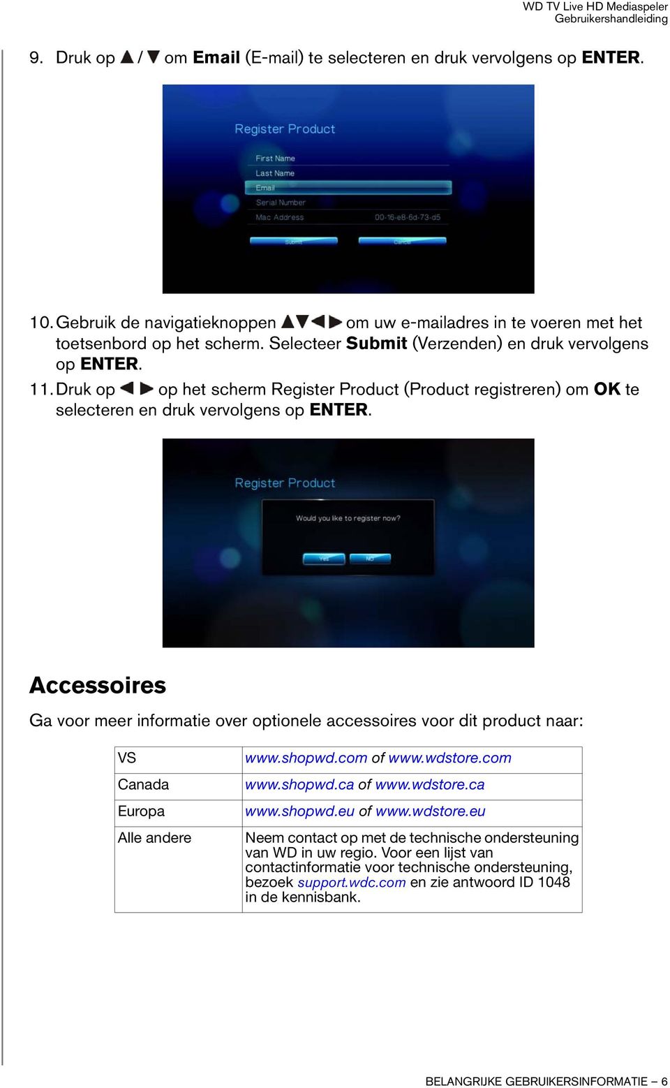 Accessoires Ga voor meer informatie over optionele accessoires voor dit product naar: VS Canada Europa Alle andere www.shopwd.com of www.wdstore.com www.shopwd.ca of www.wdstore.ca www.shopwd.eu of www.