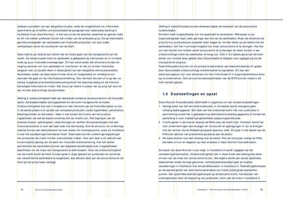 De op klantrelatie gerichte strategieën van aanbieders van financiële producten zijn dus mede verklaarbaar vanuit de voorkeuren van de klant.