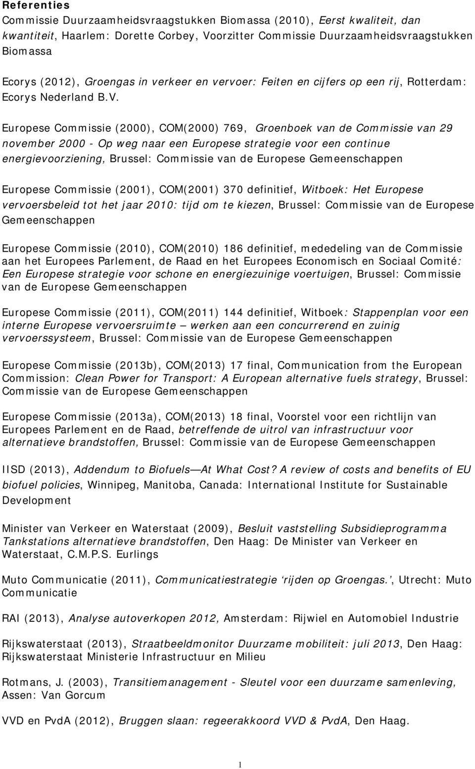 Europese Commissie (2000), COM(2000) 769, Groenboek van de Commissie van 29 november 2000 - Op weg naar een Europese strategie voor een continue energievoorziening, Brussel: Commissie van de Europese