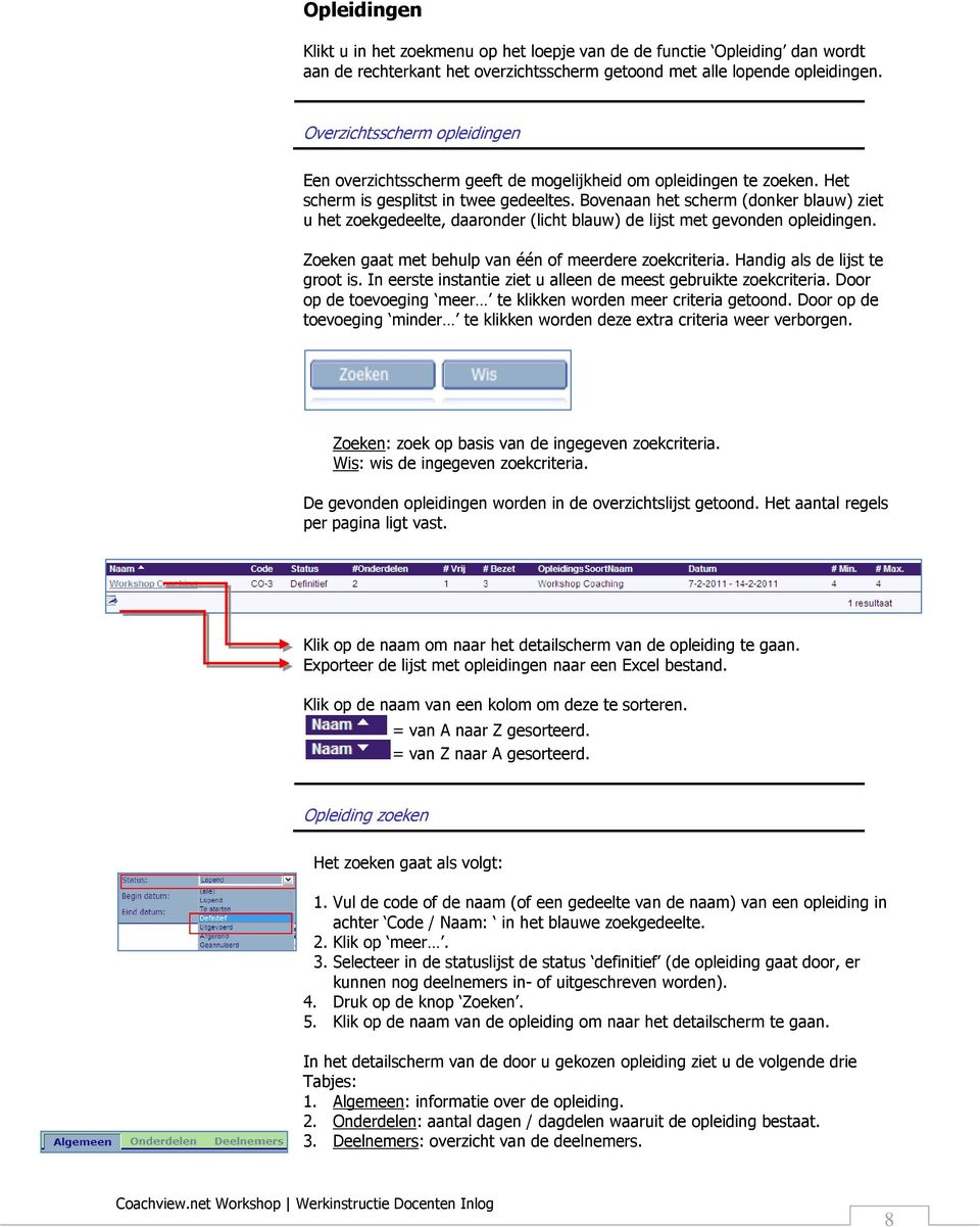 Bovenaan het scherm (donker blauw) ziet u het zoekgedeelte, daaronder (licht blauw) de lijst met gevonden opleidingen. Zoeken gaat met behulp van één of meerdere zoekcriteria.