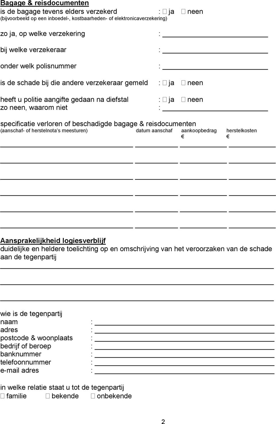 (aanschaf- of herstelnota s meesturen) datum aanschaf aankoopbedrag herstelkosten Aansprakelijkheid logiesverblijf duidelijke en heldere toelichting op en omschrijving van het veroorzaken van