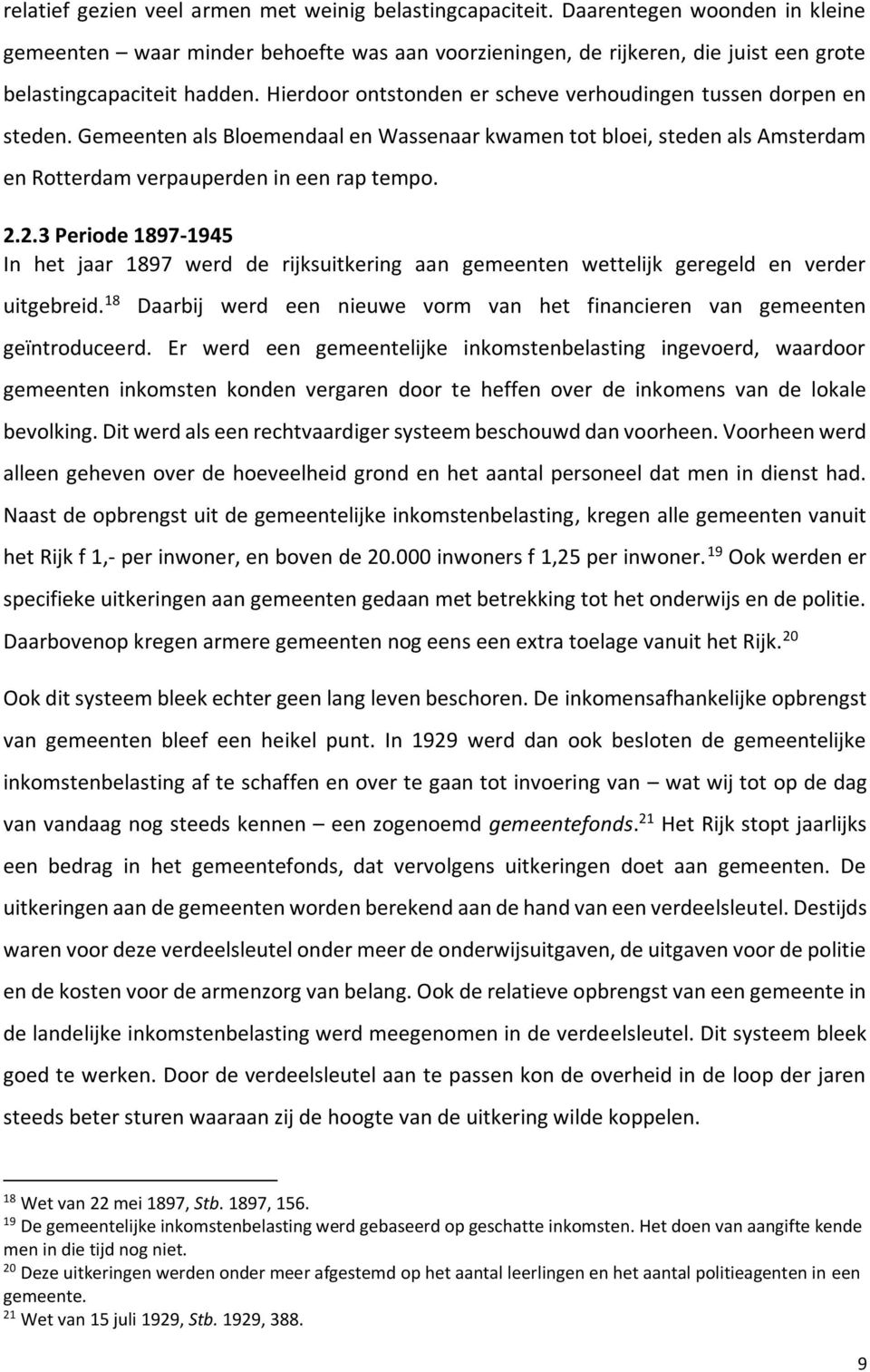 Hierdoor ontstonden er scheve verhoudingen tussen dorpen en steden. Gemeenten als Bloemendaal en Wassenaar kwamen tot bloei, steden als Amsterdam en Rotterdam verpauperden in een rap tempo. 2.