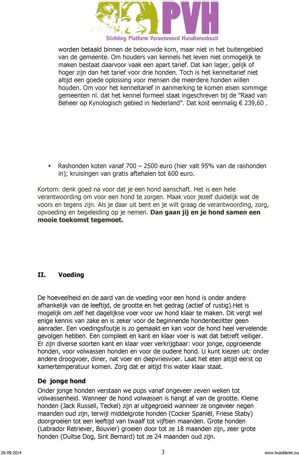 Om voor het kenneltarief in aanmerking te komen eisen sommige gemeenten nl. dat het kennel formeel staat ingeschreven bij de "Raad van Beheer op Kynologisch gebied in Nederland".