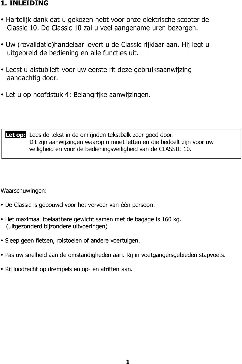 Let u op hoofdstuk 4: Belangrijke aanwijzingen. Let op: Lees de tekst in de omlijnden tekstbalk zeer goed door.