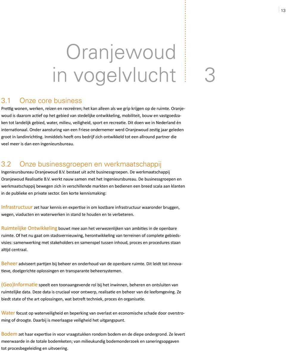 Dit doen we in Nederland én internationaal. Onder aansturing van een Friese ondernemer werd Oranjewoud zestig jaar geleden groot in landinrichting.