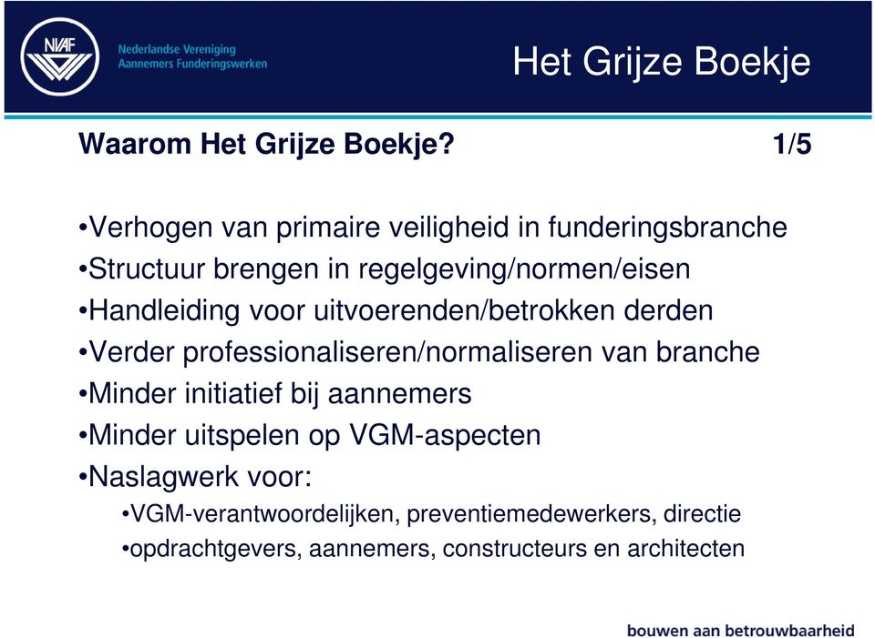 Handleiding voor uitvoerenden/betrokken derden Verder professionaliseren/normaliseren van branche Minder