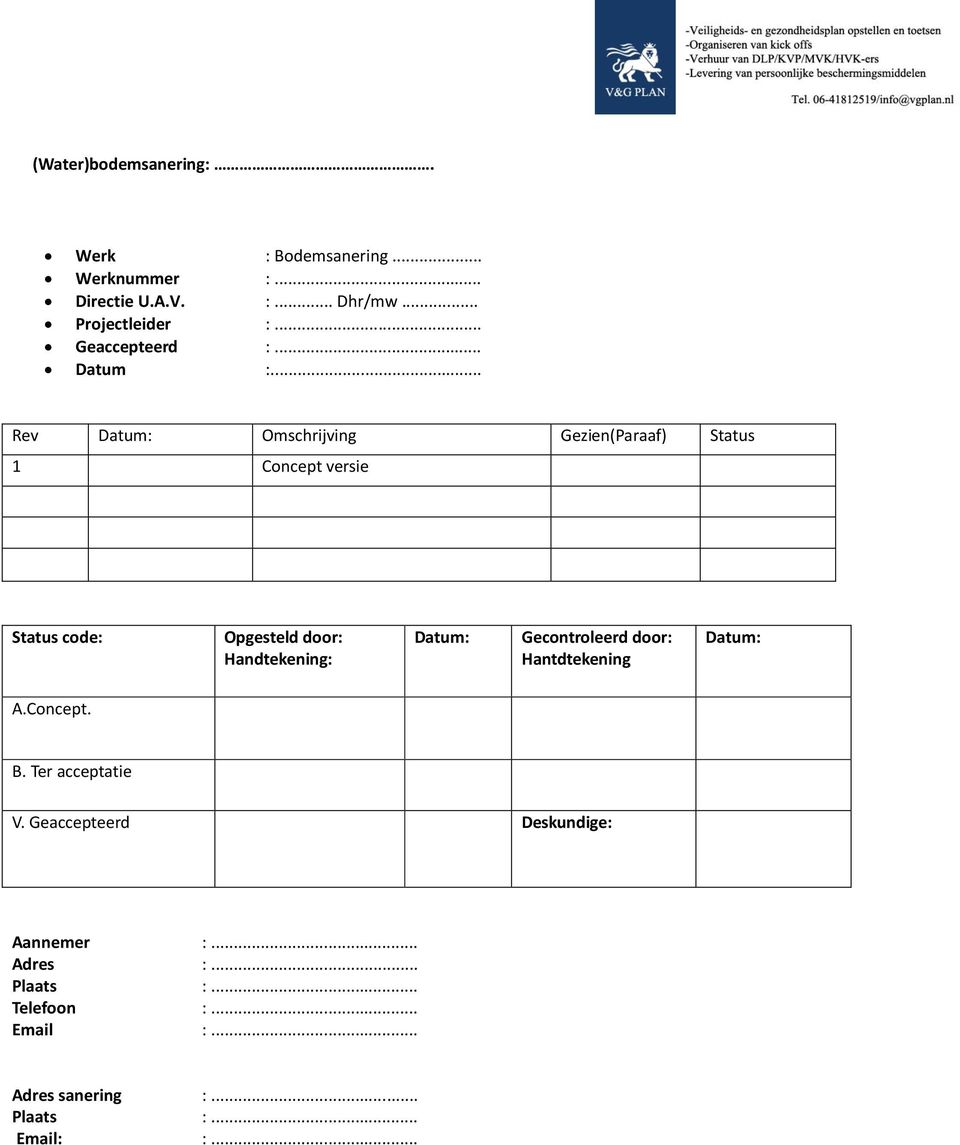 .. Rev Datum: Omschrijving Gezien(Paraaf) Status 1 Concept versie Status code: Opgesteld door: Handtekening: