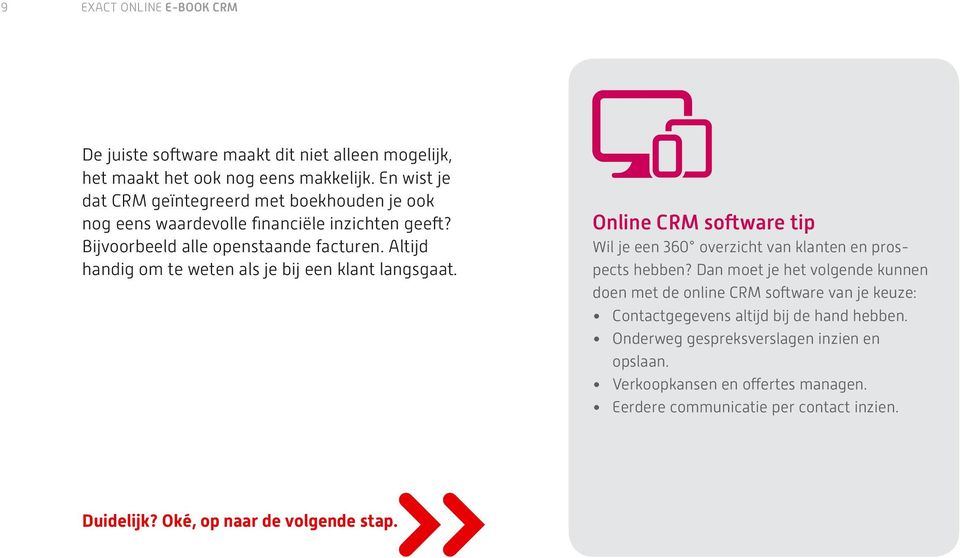 Altijd handig om te weten als je bij een klant langsgaat. Online CRM software tip Wil je een 360 overzicht van klanten en prospects hebben?