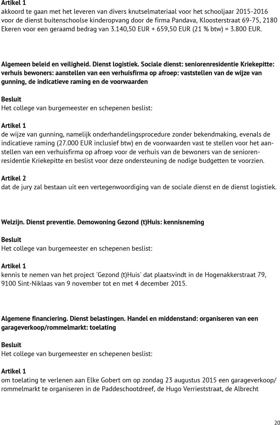 Sociale dienst: seniorenresidentie Kriekepitte: verhuis bewoners: aanstellen van een verhuisfirma op afroep: vaststellen van de wijze van gunning, de indicatieve raming en de voorwaarden de wijze van