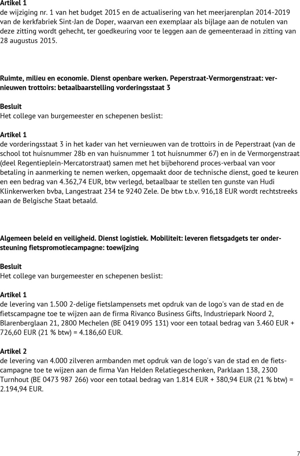 goedkeuring voor te leggen aan de gemeenteraad in zitting van 28 augustus 2015. Ruimte, milieu en economie. Dienst openbare werken.