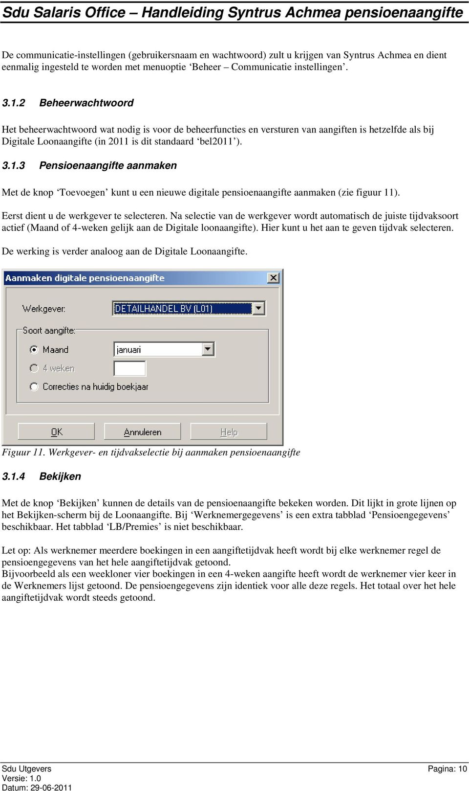 is dit standaard bel2011 ). 3.1.3 Pensioenaangifte aanmaken Met de knop Toevoegen kunt u een nieuwe digitale pensioenaangifte aanmaken (zie figuur 11). Eerst dient u de werkgever te selecteren.