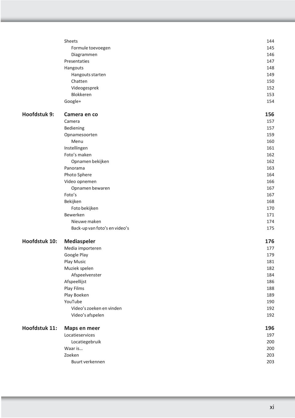 bekijken 170 Bewerken 171 Nieuwe maken 174 Back-up van foto s en video s 175 Hoofdstuk 10: Mediaspeler 176 Media importeren 177 Google Play 179 Play Music 181 Muziek spelen 182 Afspeelvenster 184