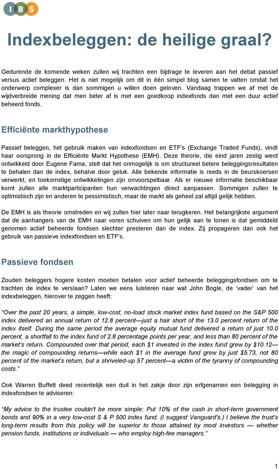 Vandaag trappen we af met de wijdverbreide mening dat men beter af is met een goedkoop indexfonds dan met een duur actief beheerd fonds.
