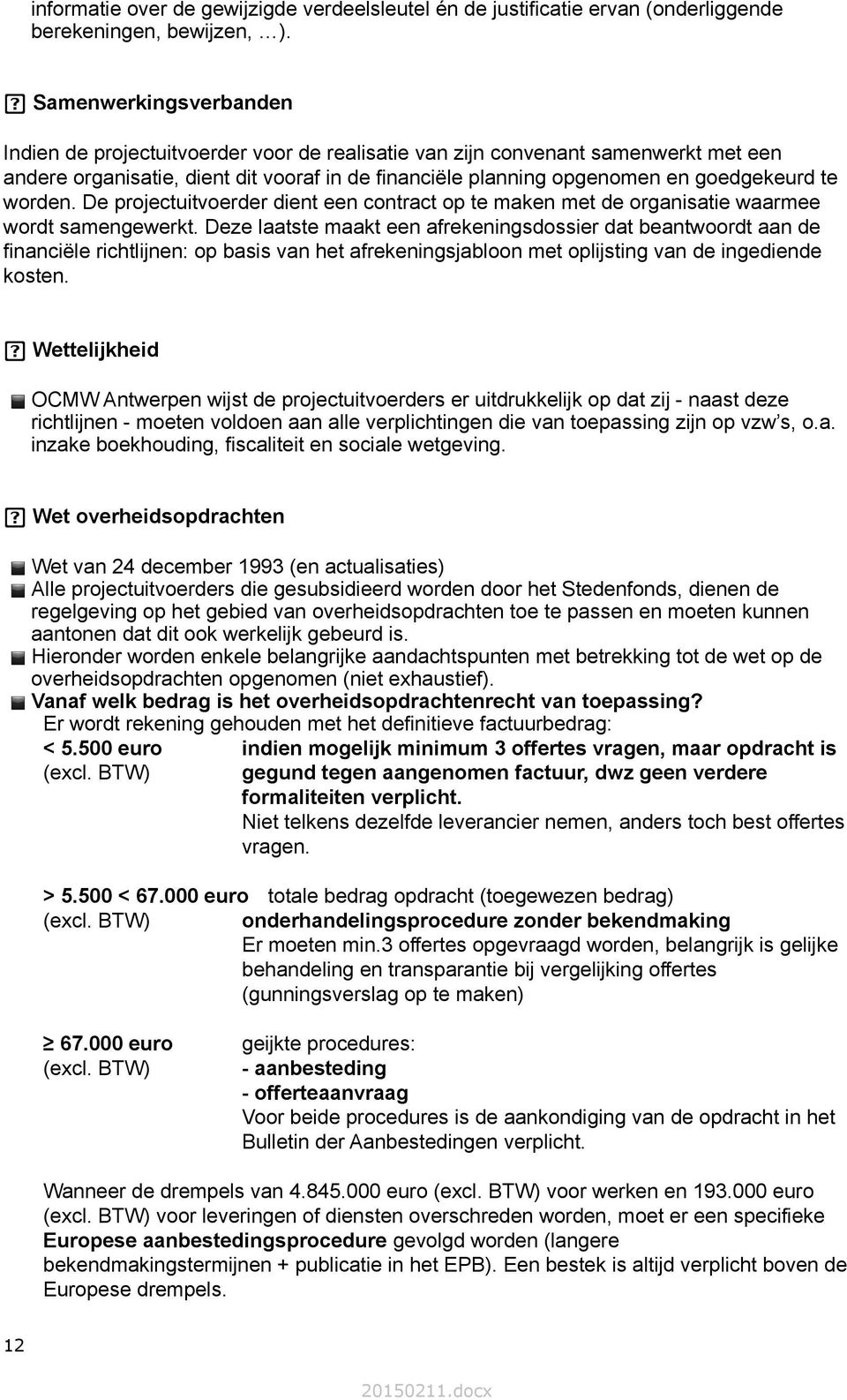 worden. De projectuitvoerder dient een contract op te maken met de organisatie waarmee wordt samengewerkt.