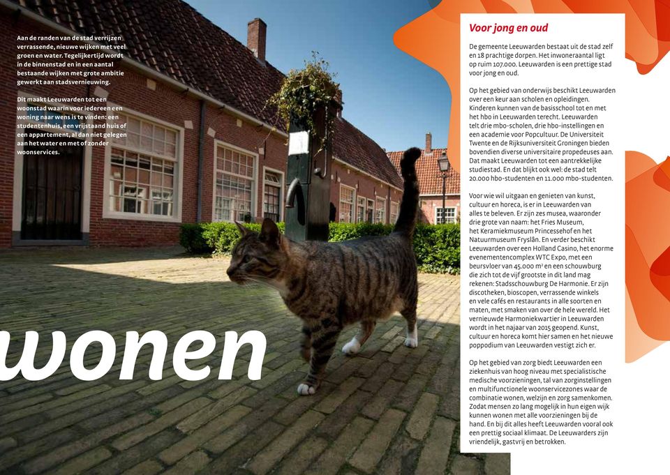 Dit maakt Leeuwarden tot een woonstad waarin voor iedereen een woning naar wens is te vinden: een studentenhuis, een vrijstaand huis of een appartement, al dan niet gelegen aan het water en met of