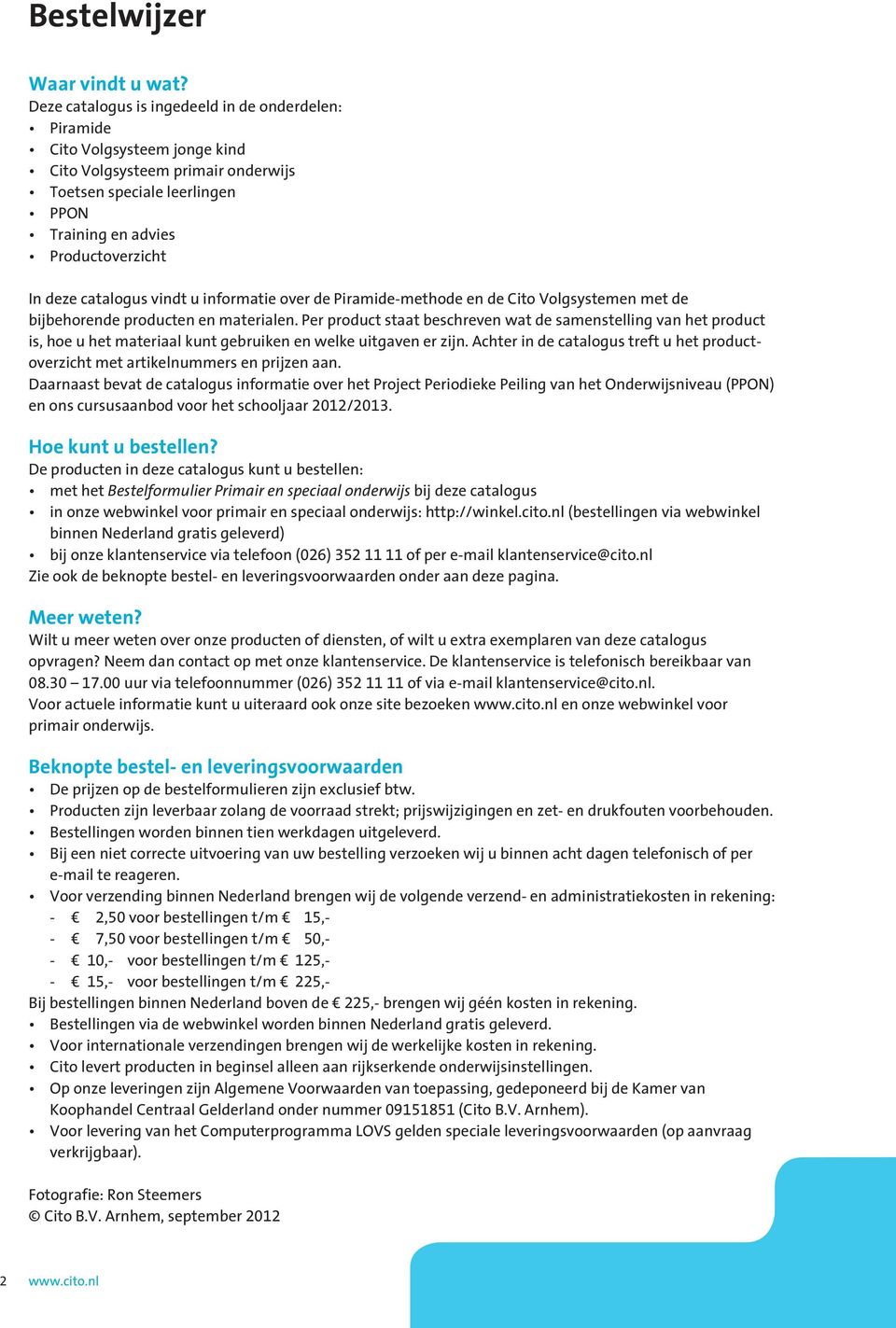 catalogus vindt u informatie over de Piramide-methode en de Cito Volgsystemen met de bijbehorende producten en materialen.