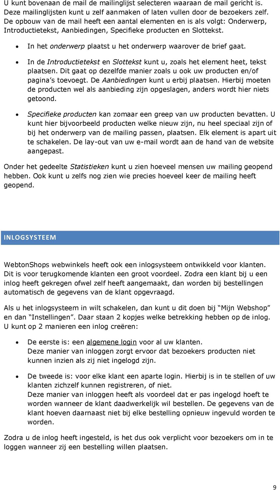 In het onderwerp plaatst u het onderwerp waarover de brief gaat. In de Introductietekst en Slottekst kunt u, zoals het element heet, tekst plaatsen.