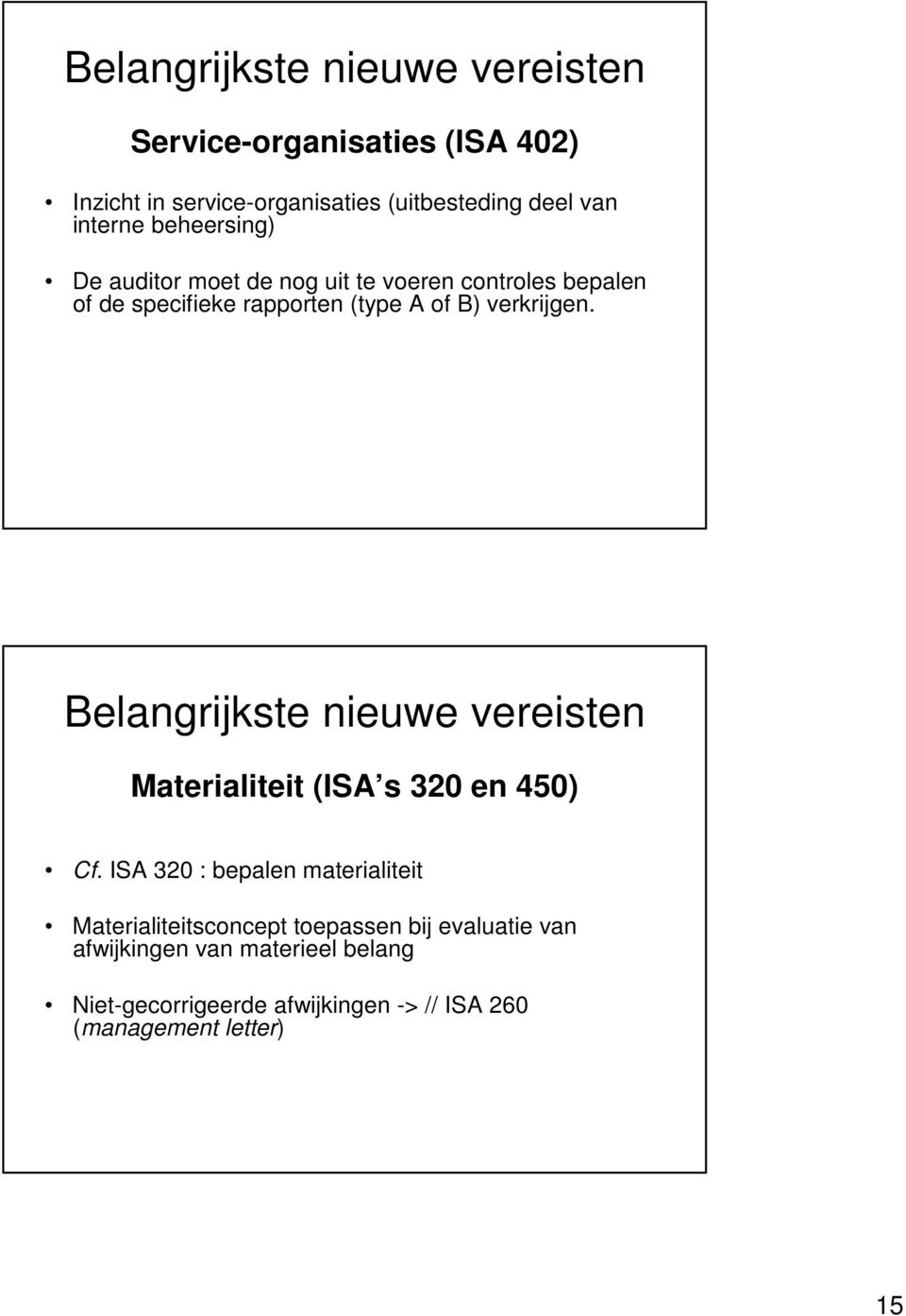 verkrijgen. Belangrijkste nieuwe vereisten Materialiteit (ISA s 320 en 450) Cf.