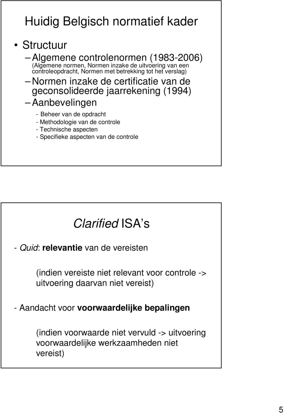 controle - Technische aspecten - Specifieke aspecten van de controle Clarified ISA s - Quid: relevantie van de vereisten (indien vereiste niet relevant voor