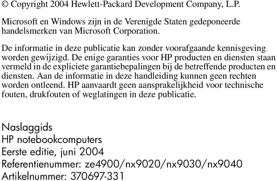 De enige garanties voor HP producten en diensten staan vermeld in de expliciete garantiebepalingen bij de betreffende producten en diensten.