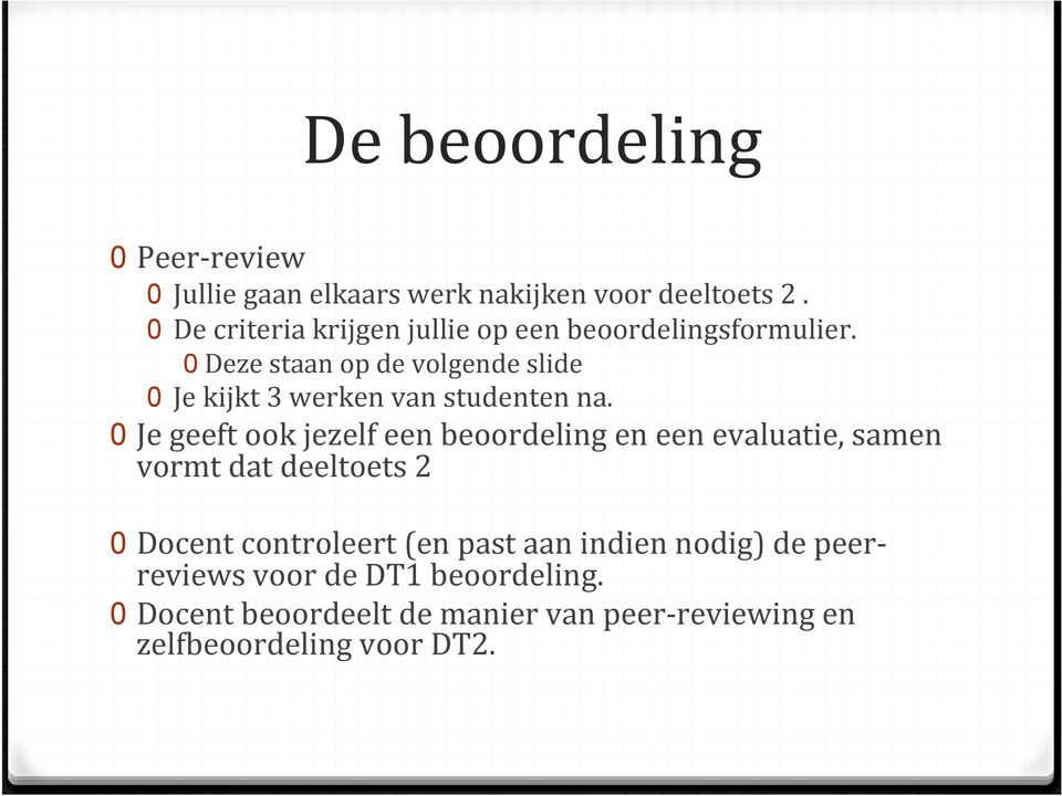 0 Deze staan op de volgende slide 0 Je kijkt 3 werken van studenten na.