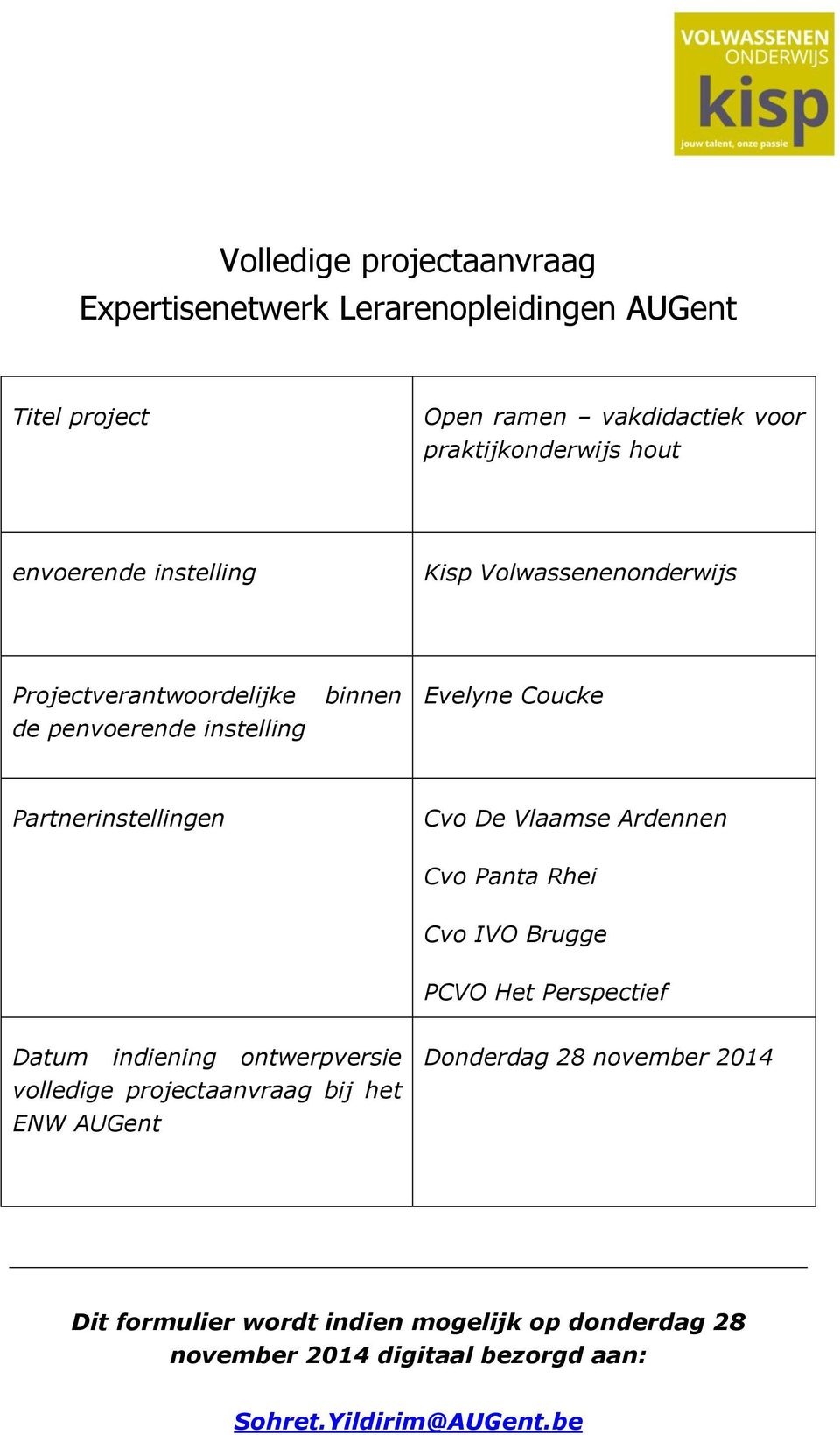 Cvo De Vlaamse Ardennen Cvo Panta Rhei Cvo IVO Brugge PCVO Het Perspectief Datum indiening ontwerpversie volledige projectaanvraag bij het