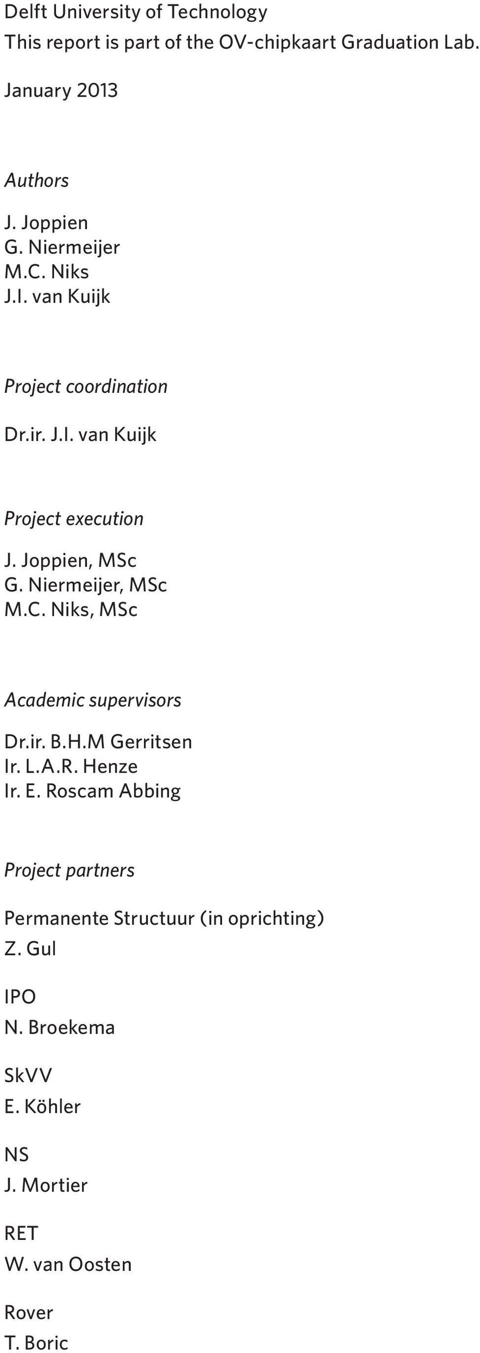 Niermeijer, MSc M.C. Niks, MSc Academic supervisors Dr.ir. B.H.M Gerritsen Ir. L.A.R. Henze Ir. E.