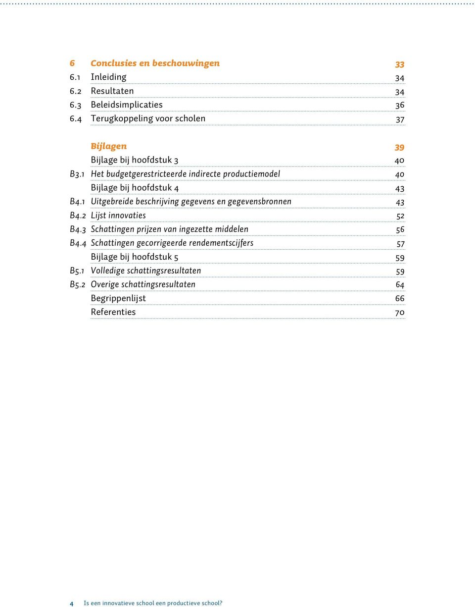 1 Het budgetgerestricteerde indirecte productiemodel 40 Bijlage bij hoofdstuk 4 43 B4.1 Uitgebreide beschrijving gegevens en gegevensbronnen 43 B4.