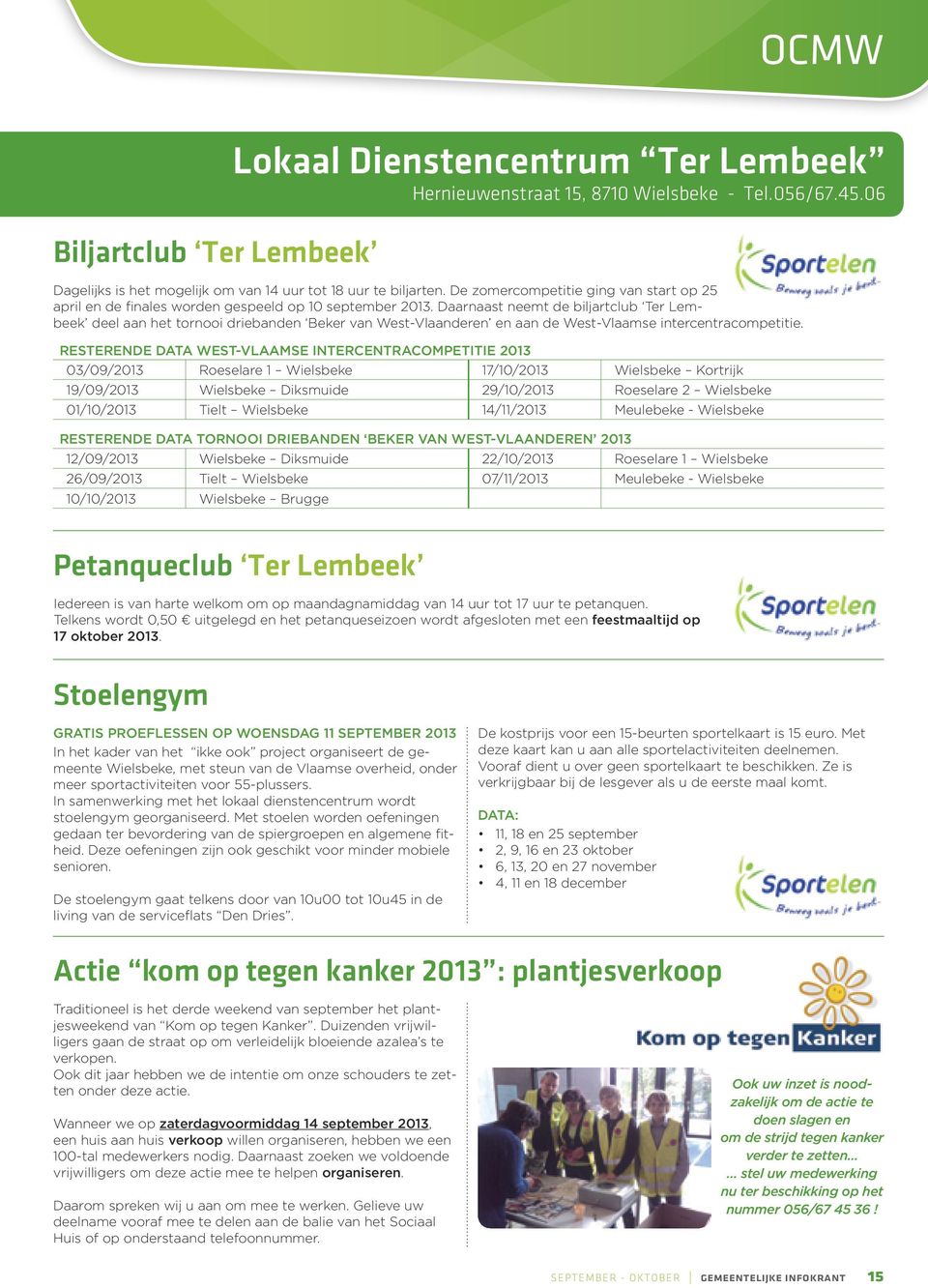 Daarnaast neemt de biljartclub Ter Lembeek deel aan het tornooi driebanden Beker van West-Vlaanderen en aan de West-Vlaamse intercentracompetitie.