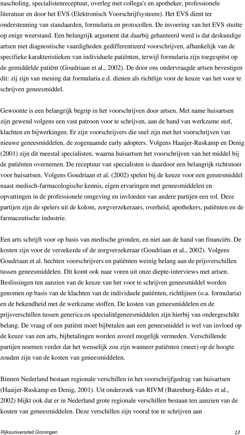 Een belangrijk argument dat daarbij gehanteerd werd is dat deskundige artsen met diagnostische vaardigheden gedifferentieerd voorschrijven, afhankelijk van de specifieke karakteristieken van