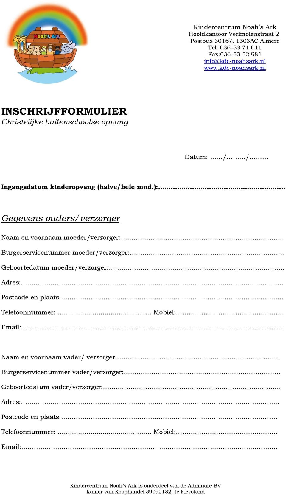 ): Gegevens ouders/verzorger Naam en voornaam moeder/verzorger:.. Burgerservicenummer moeder/verzorger:. Geboortedatum moeder/verzorger:.. Adres:. Postcode en plaats: Telefoonnummer:.