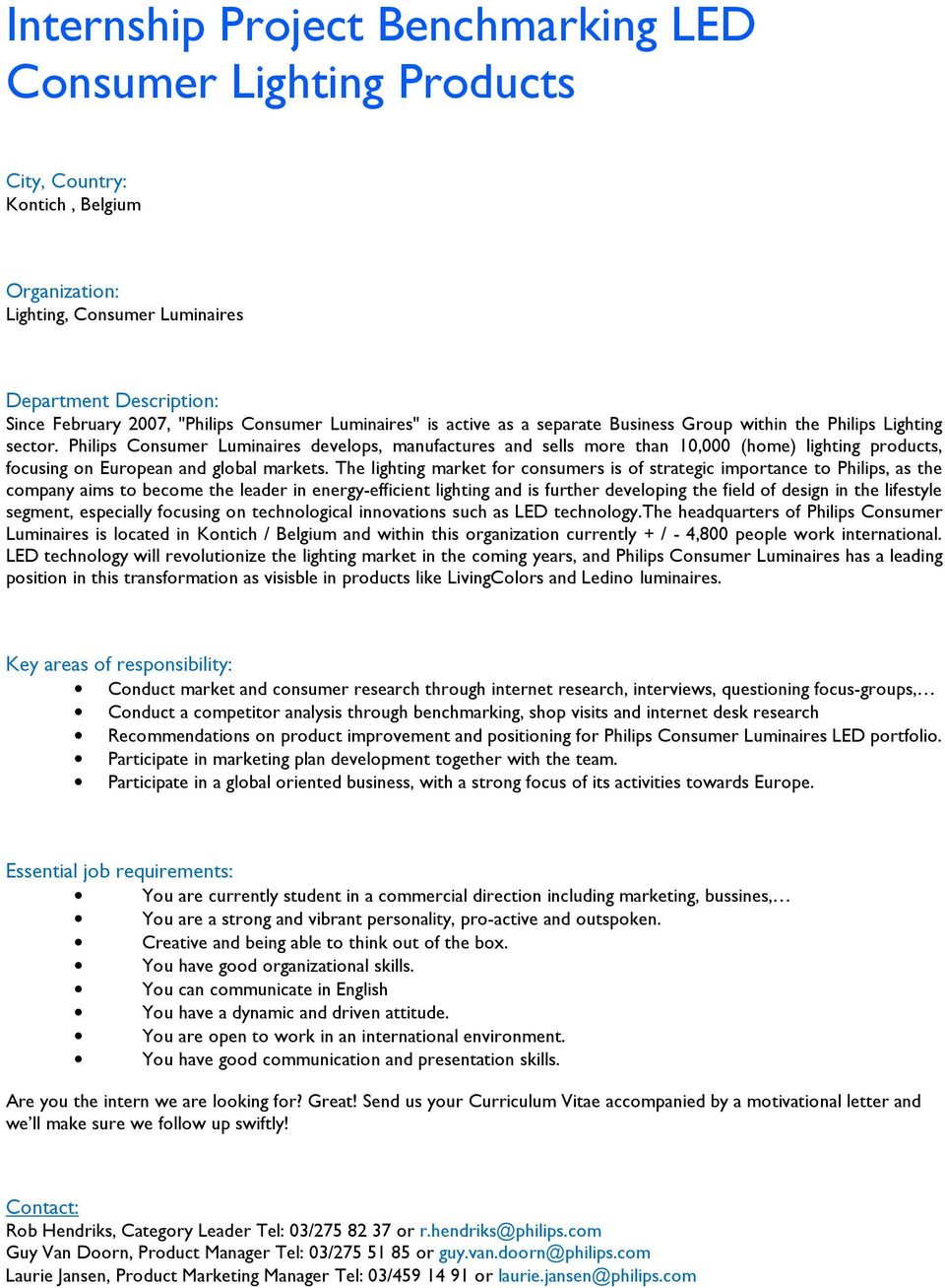 The lighting market for consumers is of strategic importance to Philips, as the company aims to become the leader in energy-efficient lighting and is further developing the field of design in the