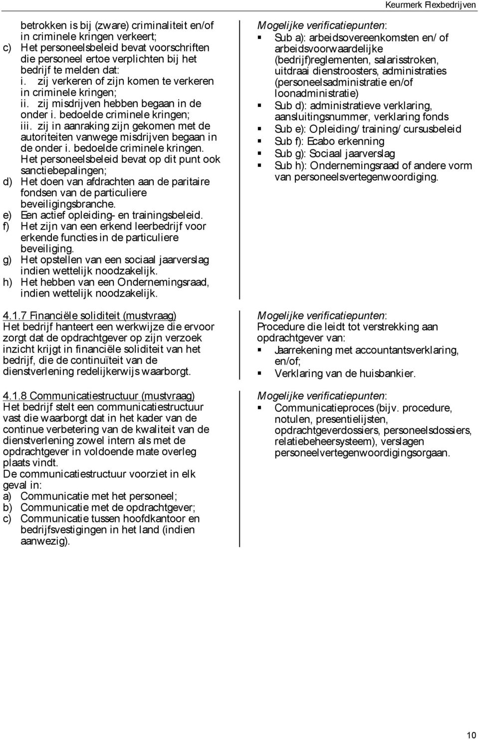 zij in aanraking zijn gekomen met de autoriteiten vanwege misdrijven begaan in de onder i. bedoelde criminele kringen.