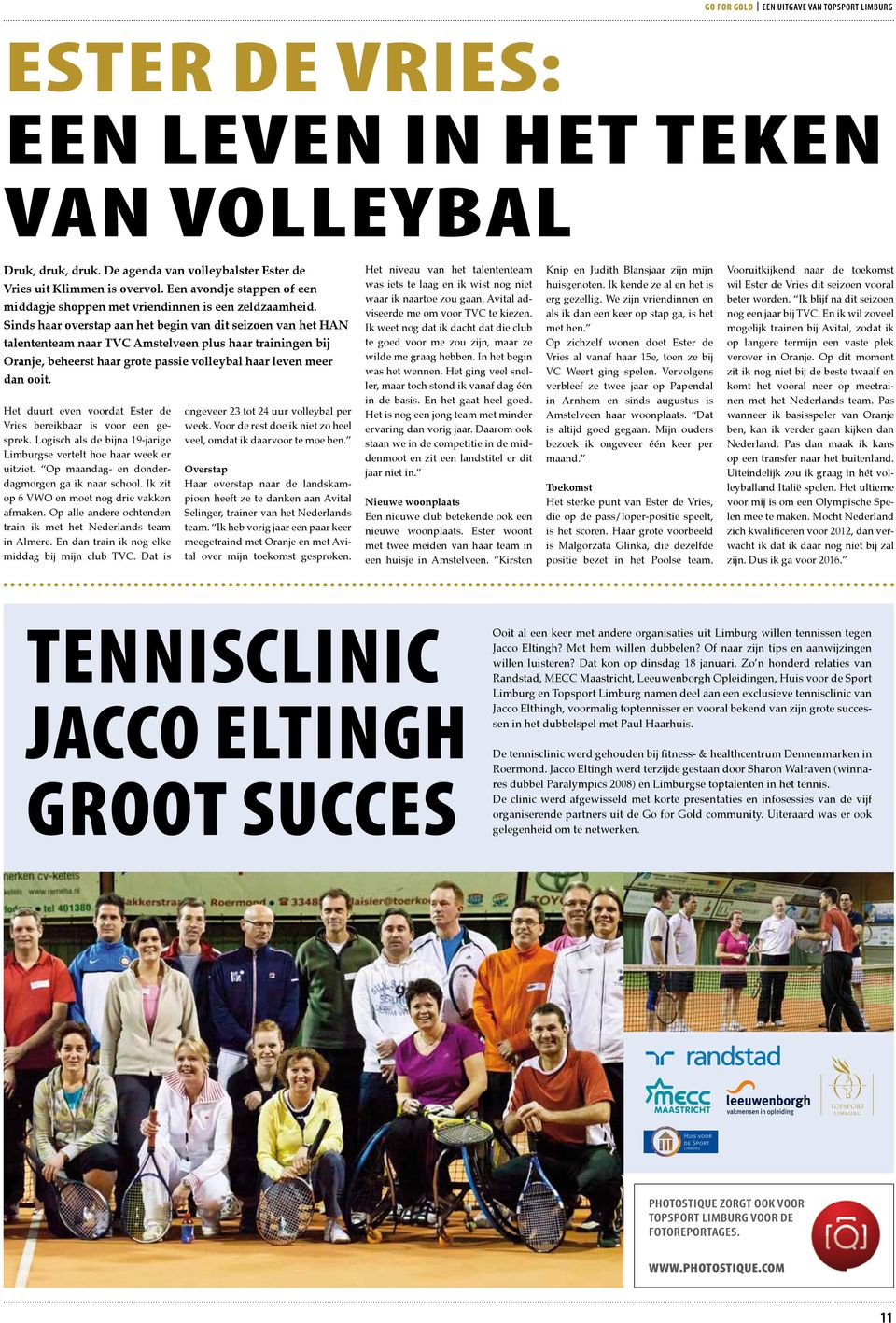 Sinds haar overstap aan het begin van dit seizoen van het HAN talententeam naar TVC Amstelveen plus haar trainingen bij Oranje, beheerst haar grote passie volleybal haar leven meer dan ooit.