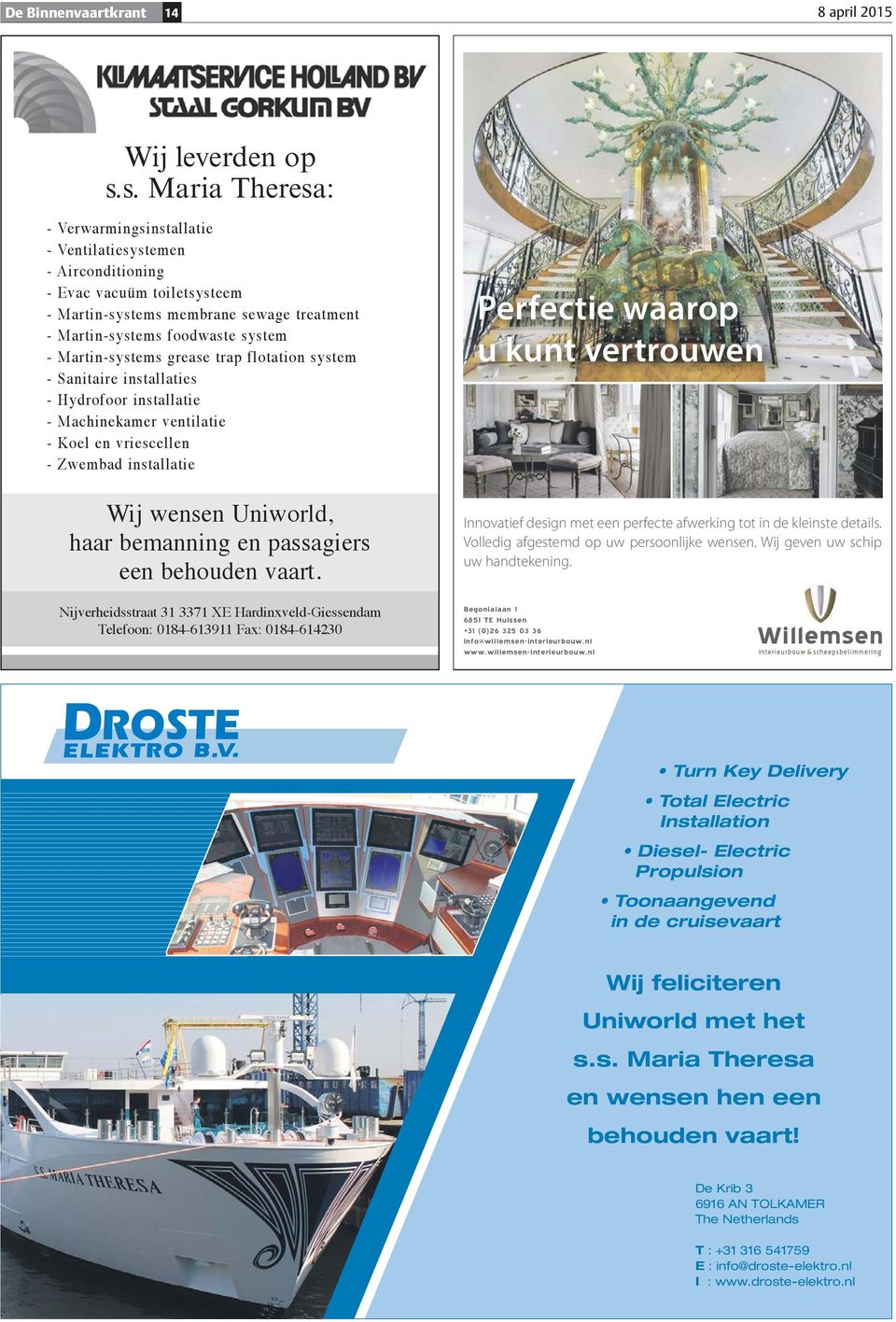 Martin-systems grease trap flotation system - Sanitaire installaties - Hydrofoor installatie - Machinekamer ventilatie - Koel en vriescellen - Zwembad installatie Wij wensen Uniworld, haar bemanning