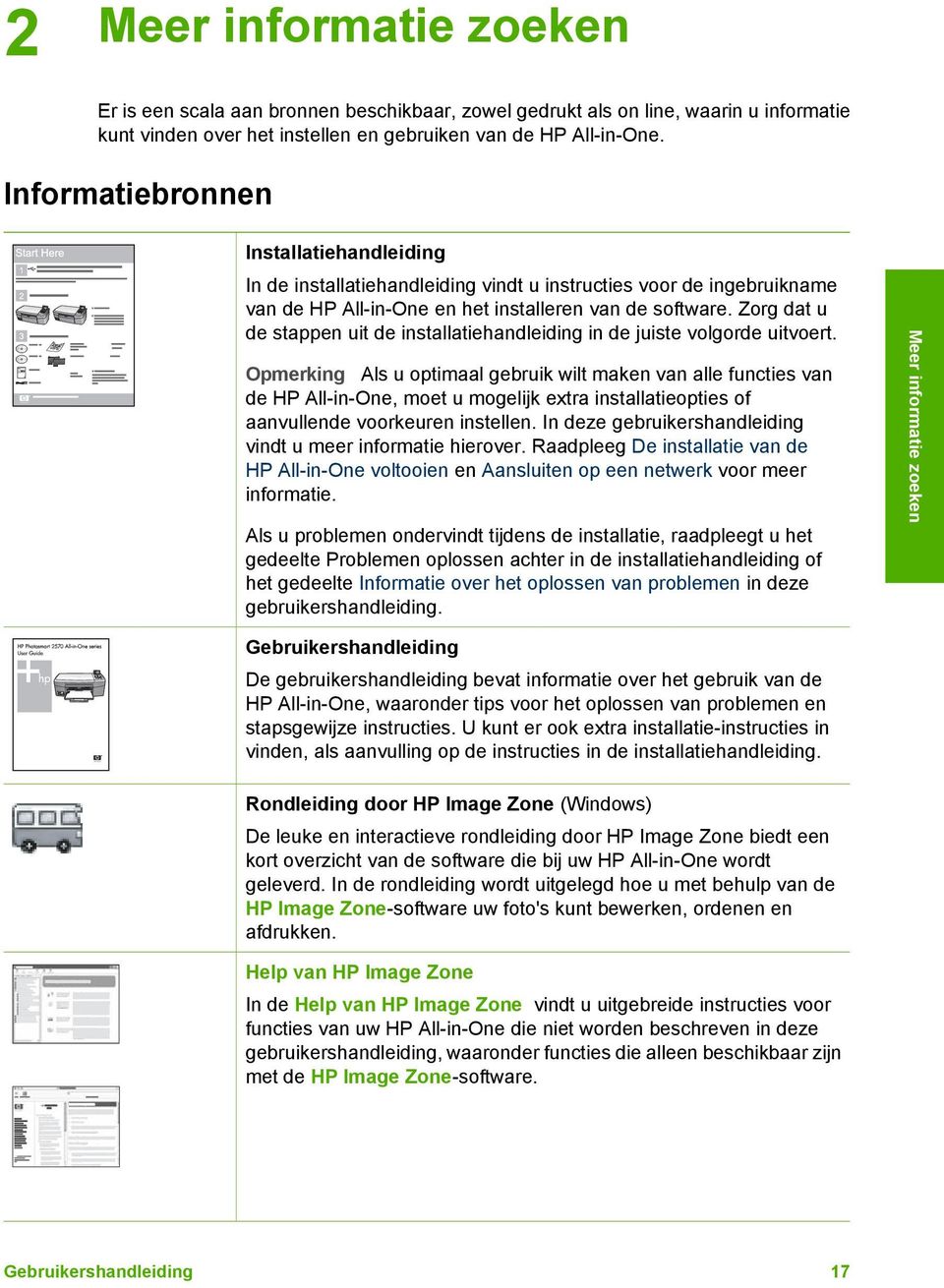 Zorg dat u de stappen uit de installatiehandleiding in de juiste volgorde uitvoert.