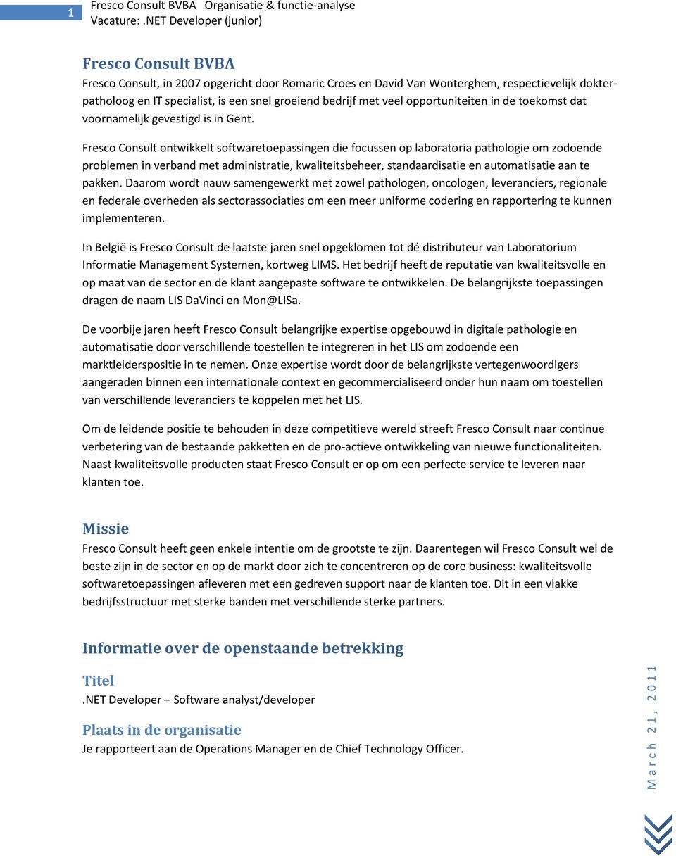 Fresco Consult ontwikkelt softwaretoepassingen die focussen op laboratoria pathologie om zodoende problemen in verband met administratie, kwaliteitsbeheer, standaardisatie en automatisatie aan te