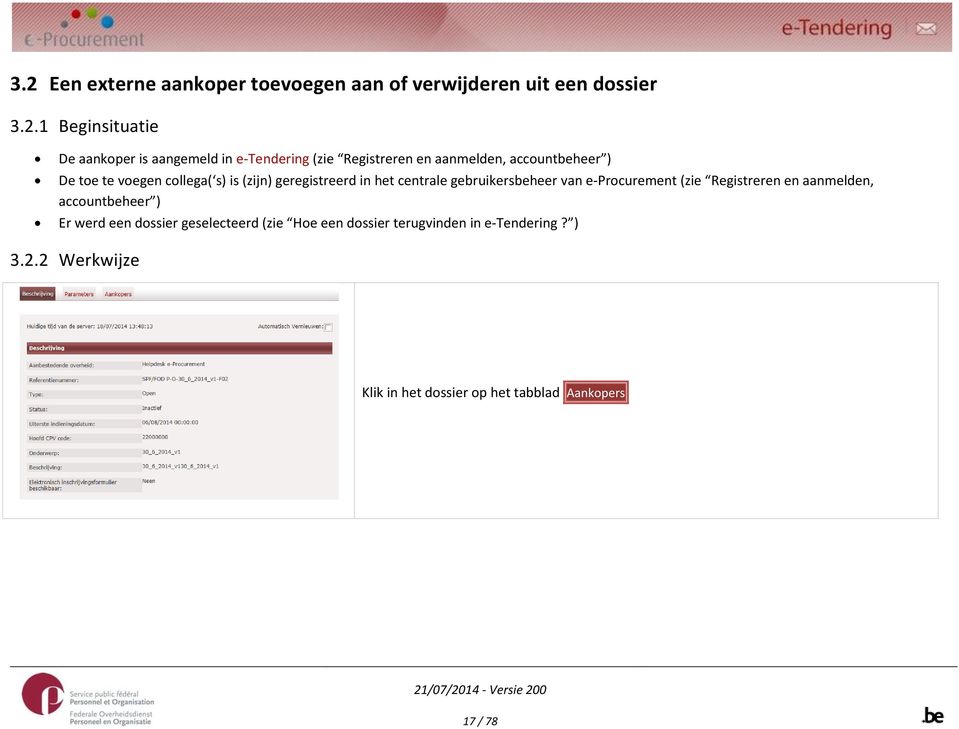 centrale gebruikersbeheer van e-procurement (zie Registreren en aanmelden, accountbeheer ) Er werd een dossier