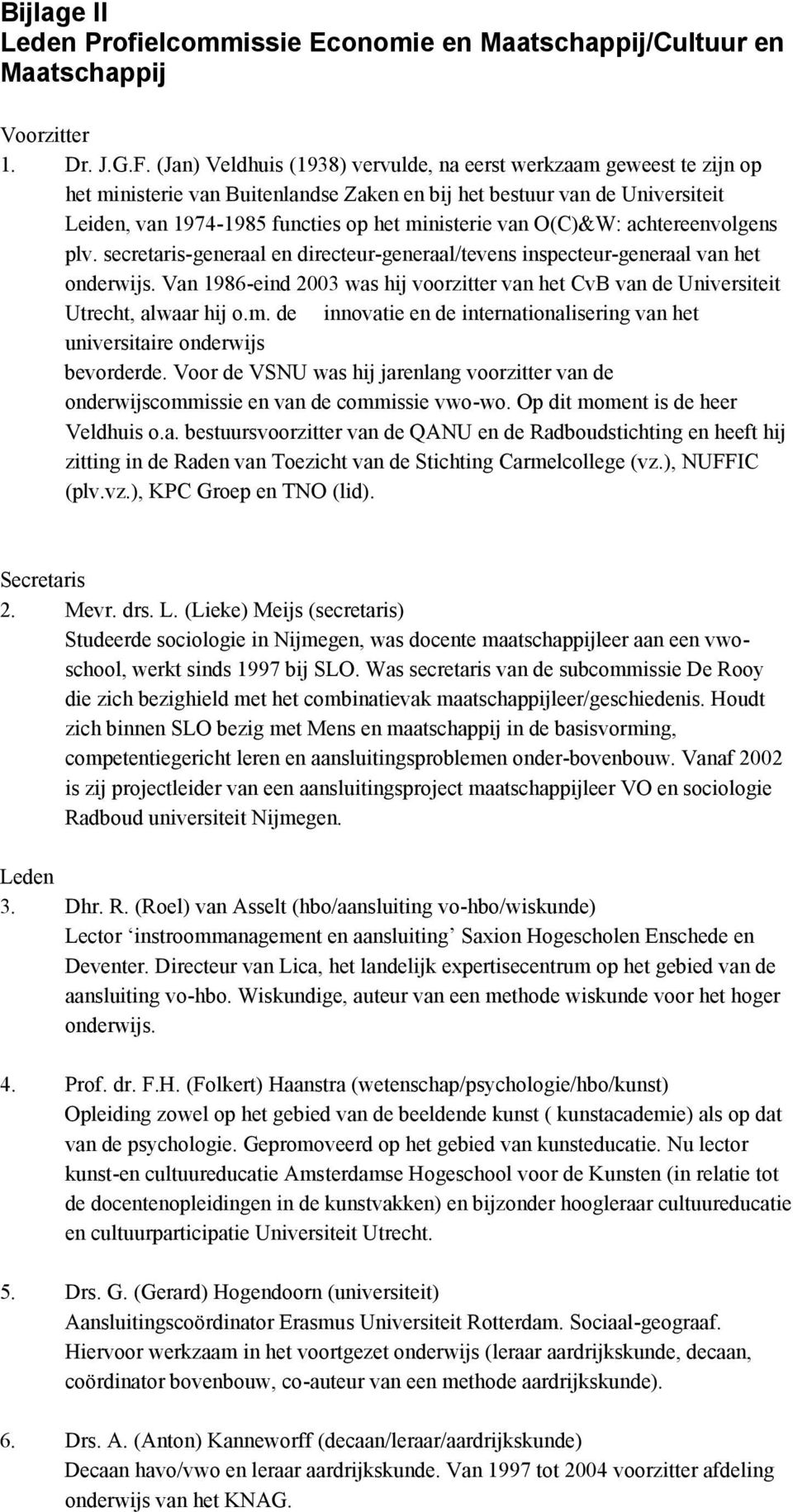 O(C)&W: achtereenvolgens plv. secretaris-generaal en directeur-generaal/tevens inspecteur-generaal van het onderwijs.