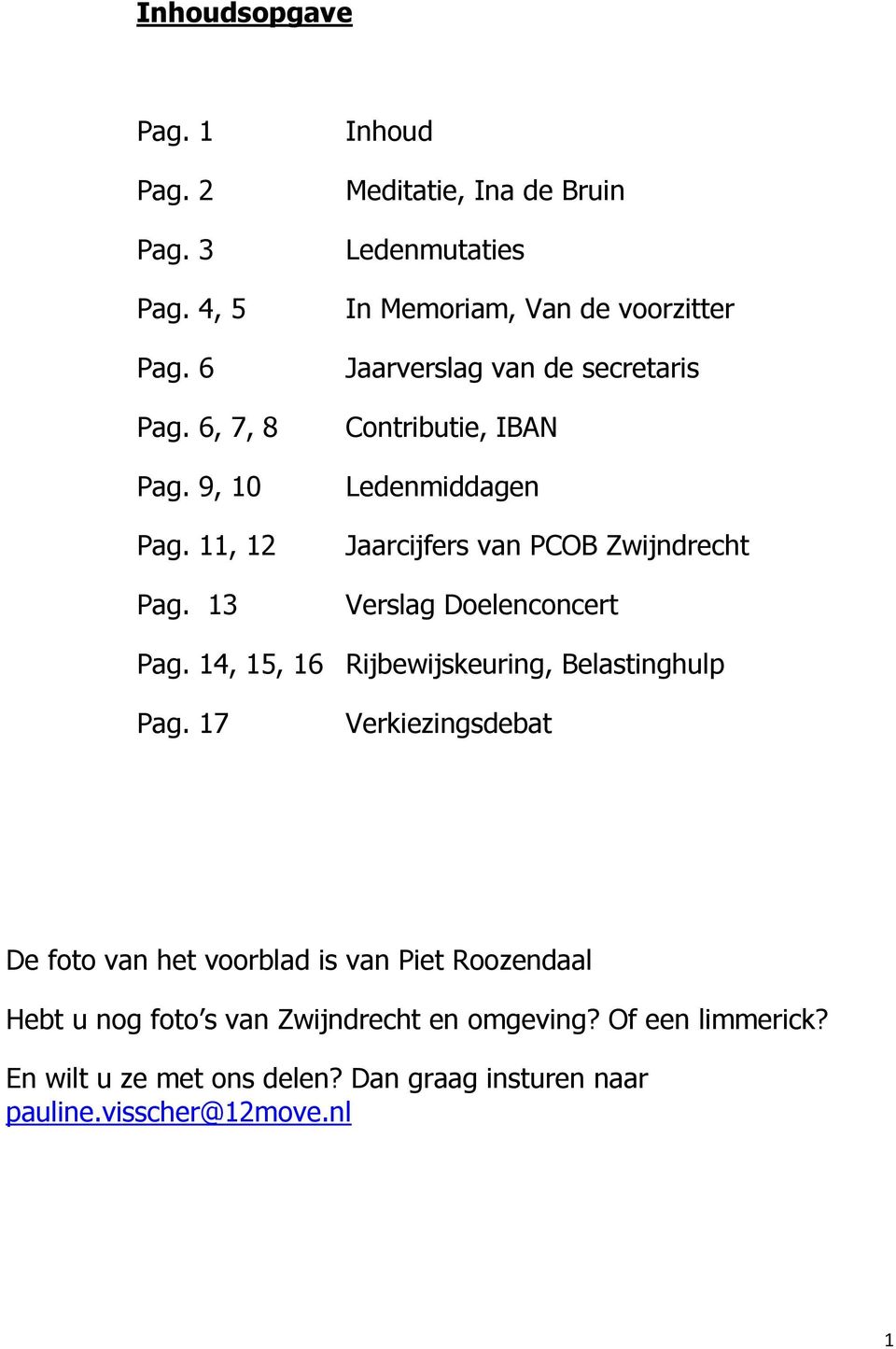 Ledenmiddagen Jaarcijfers van PCOB Zwijndrecht Verslag Doelenconcert Pag. 14, 15, 16 Rijbewijskeuring, Belastinghulp Pag.